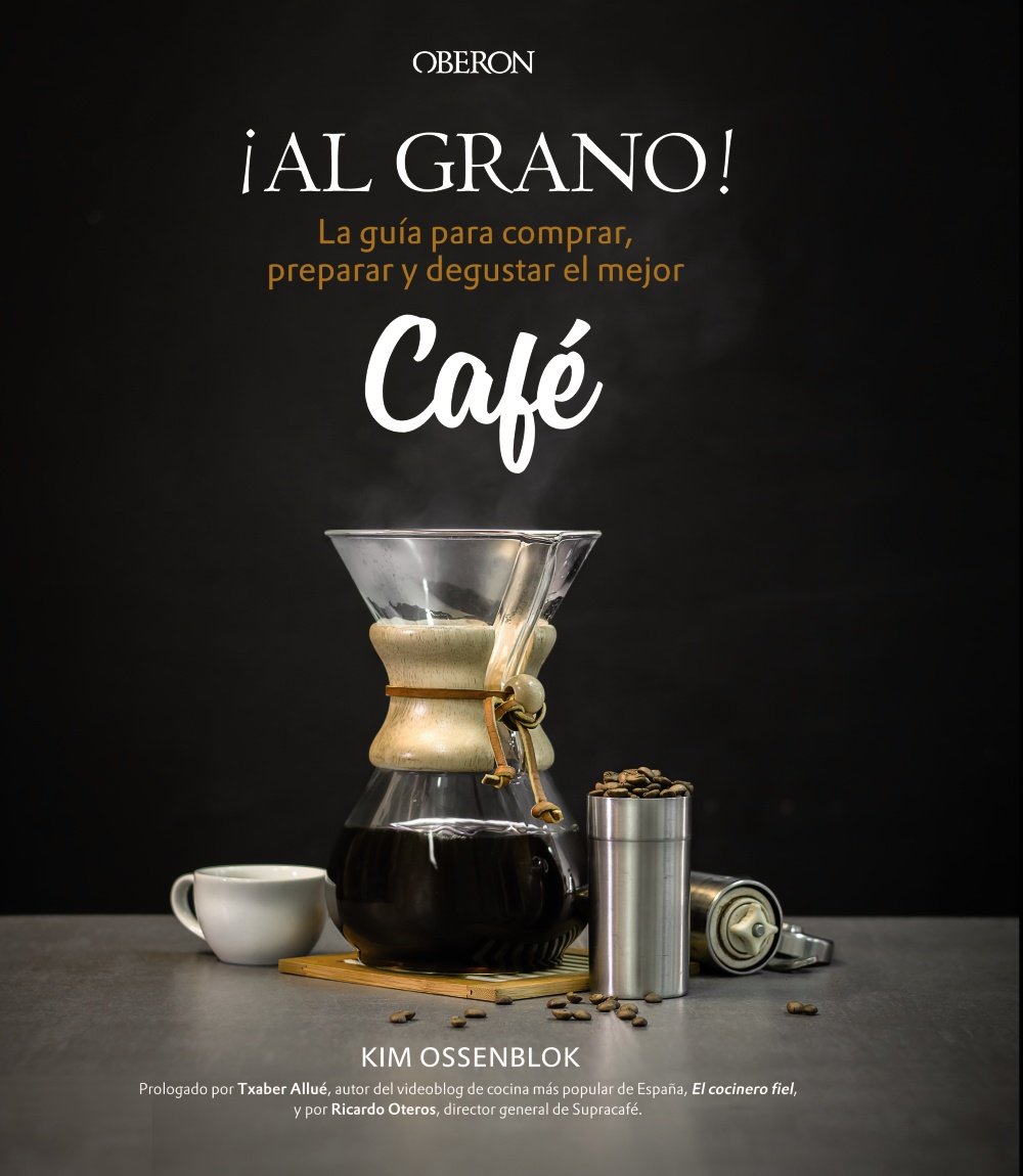 ¡Al grano! La guía para comprar, preparar y degustar el mejor café