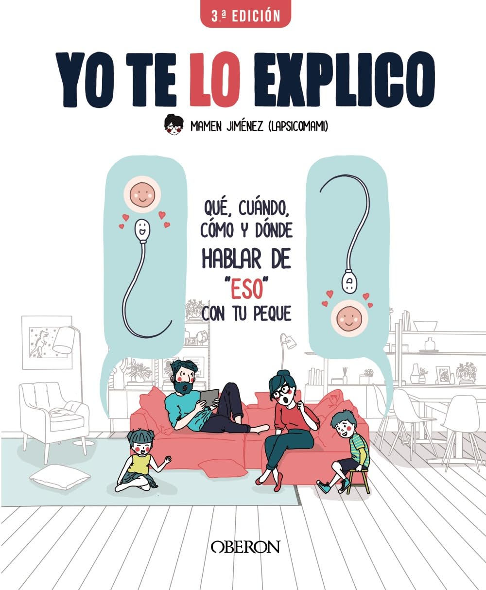 Yo Te Lo Explico: Qué, Cuándo, Cómo y Dónde Hablar de "eso" con Tus Peques