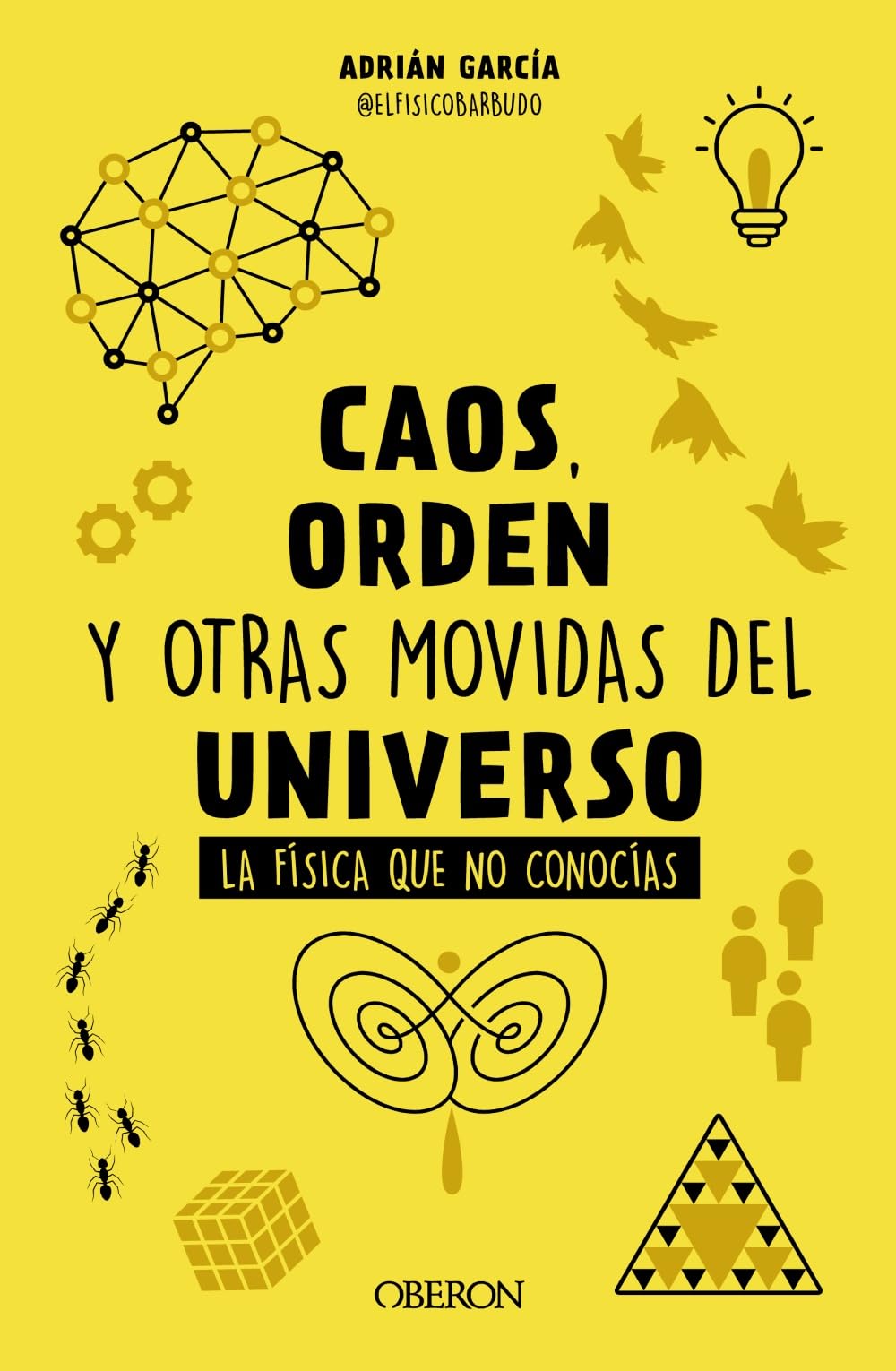 Caos, Orden y Otras Movidas Del Universo: la Física Que No Conocías