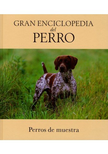 Gran Enciclopedia del Perro: Perros de Muestra