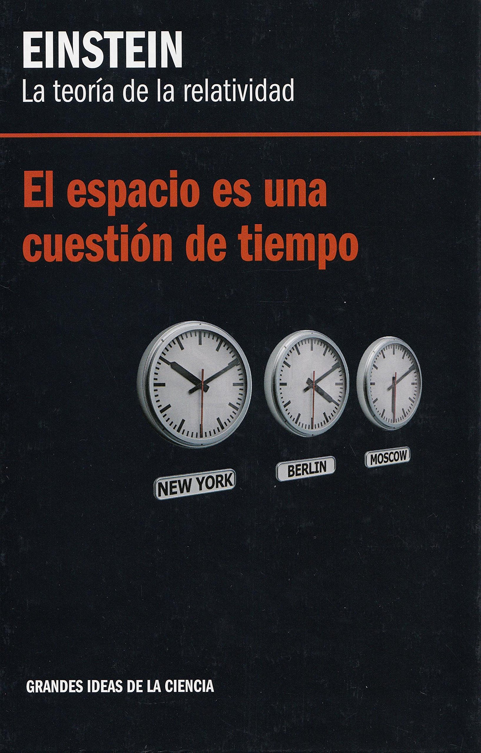 El espacio es una cuestión de tiempo. Einstein: la teoría de la relatividad .