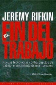 El Fin Del Trabajo: Nuevas Tecnologías contra Puestos de Trabajo: el Nacimiento de Una Nueva Era