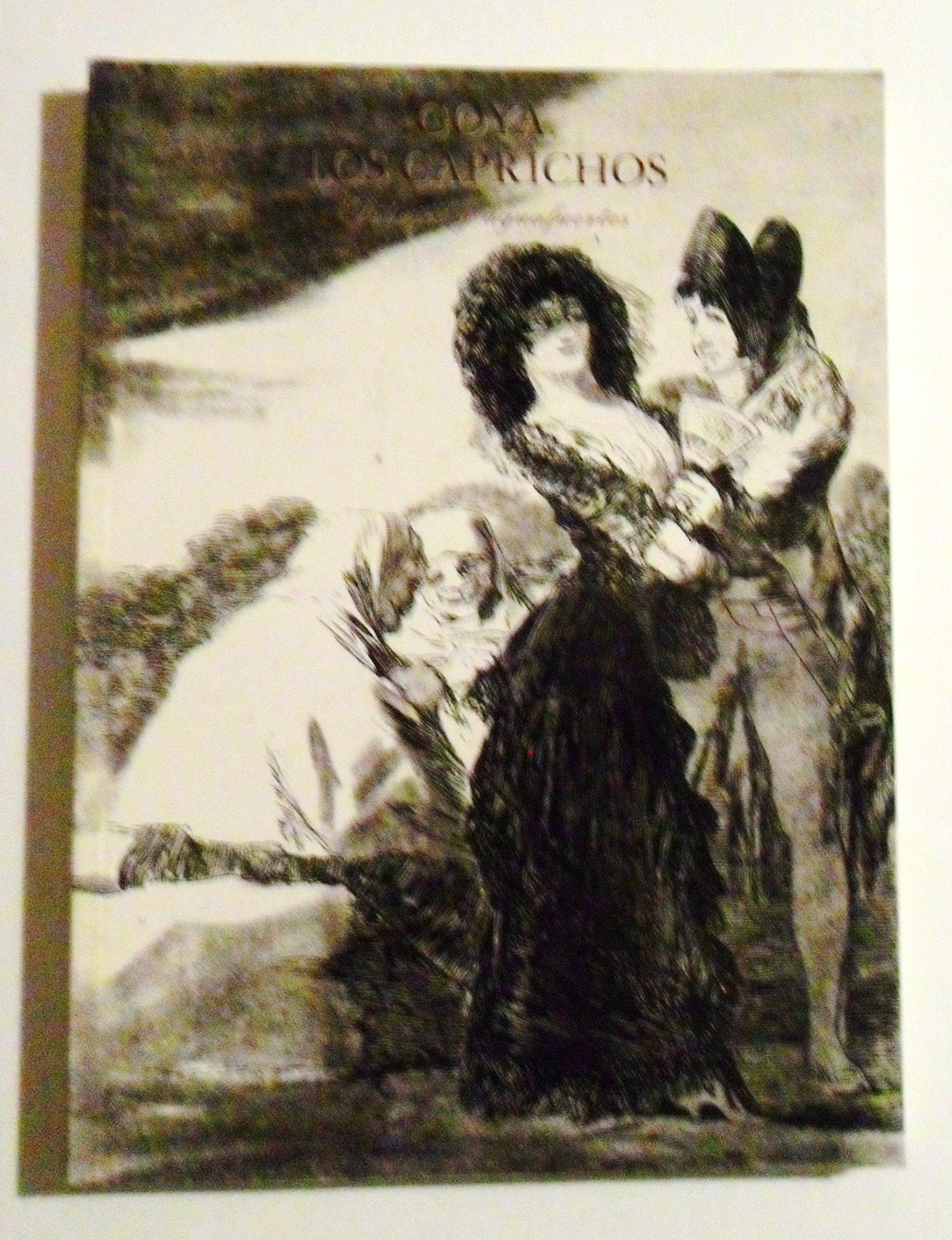 Goya. los Caprichos. Dibujos y Aguafuertes.