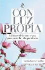 Con Luz Propia: Libérate de Lo Que Te Ata, para Crear la Vida Que Deseas. Prólogo de Eric Abidal.