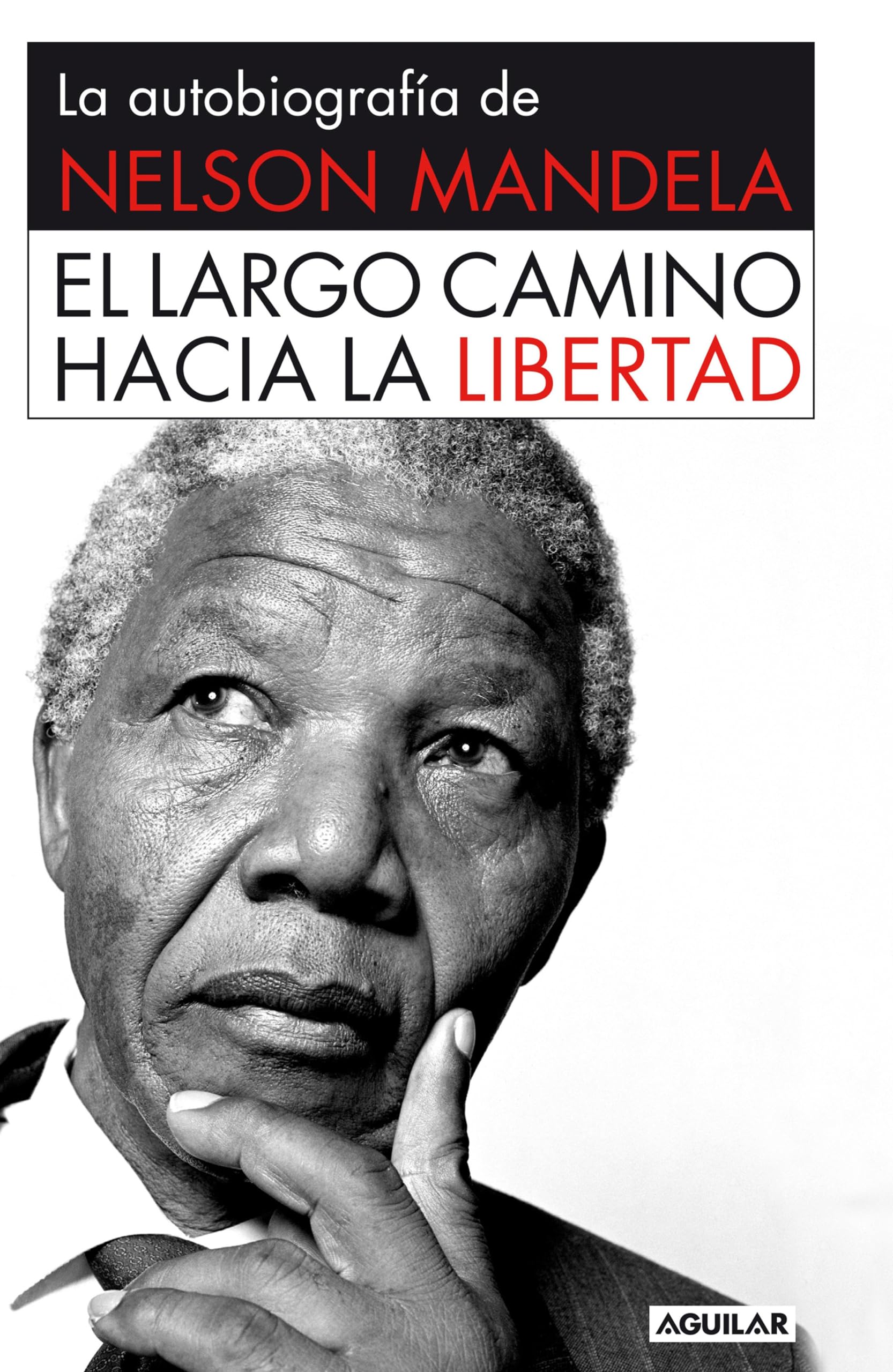 El Largo Camino Hacia la Libertad: la Autobiografía de Nelson Mandela. Nelson Mandela