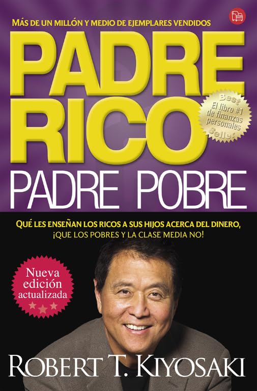 Padre Rico, Padre Pobre: Qué Les Enseñan los Ricos a Sus Hijos Acerca Del Dinero, ¡que los Pobres y la Clase Media No!