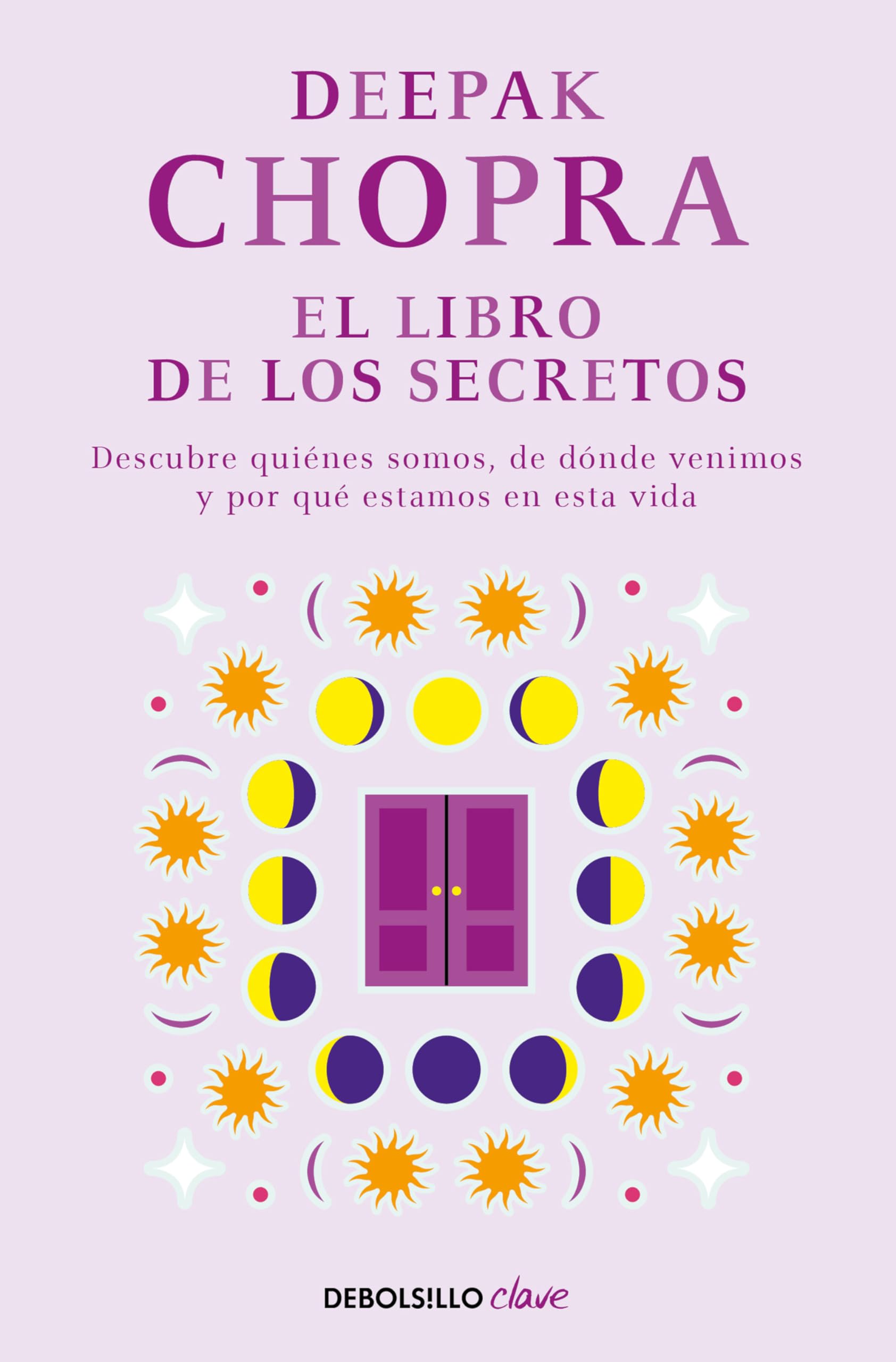 El Libro de los Secretos: Descubre Quiénes Somos, de Dónde Venimos y por Qué Estamos en Esta Vida