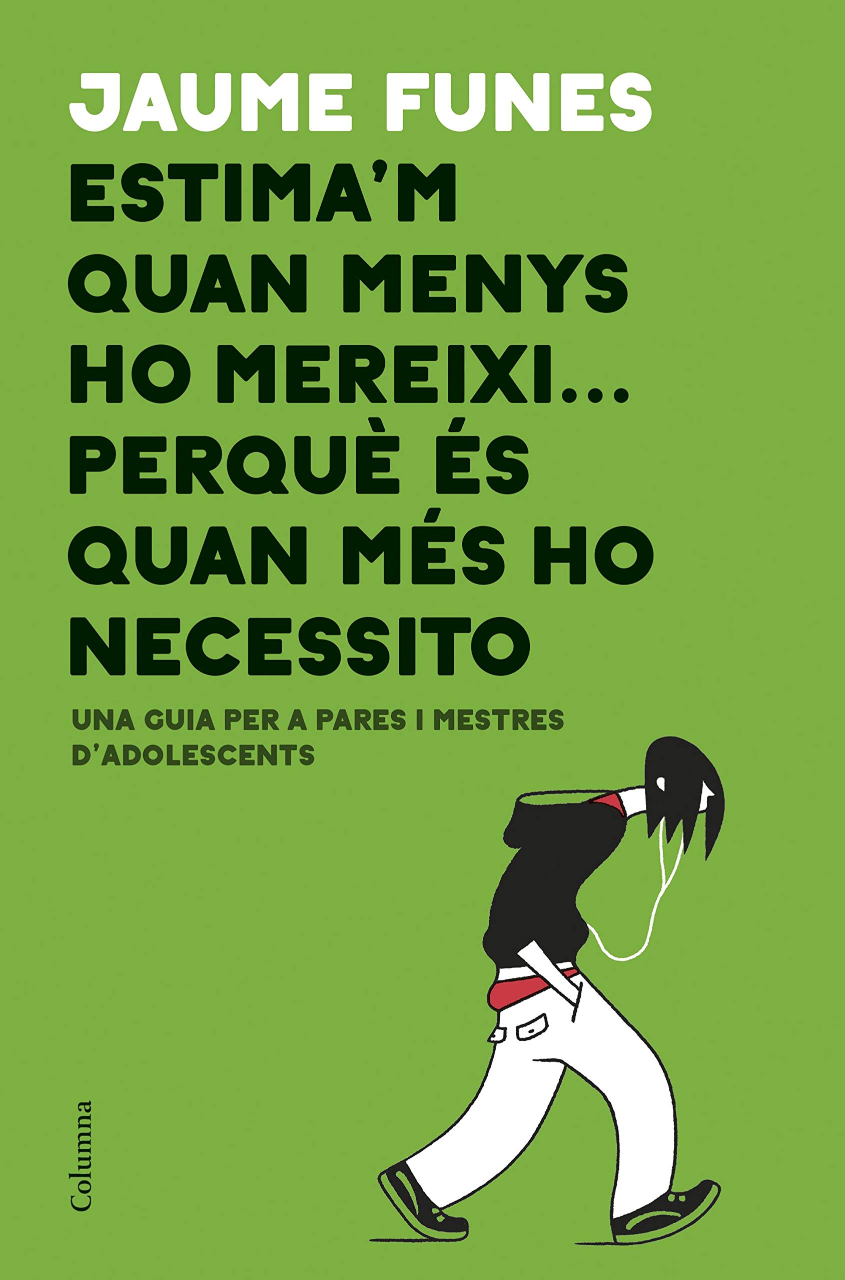 Estima'm Quan Menys Ho Mereixi... Perquè És Quan Més Ho Necessito: Una Guia per a Pares I Mestres D'adolescents