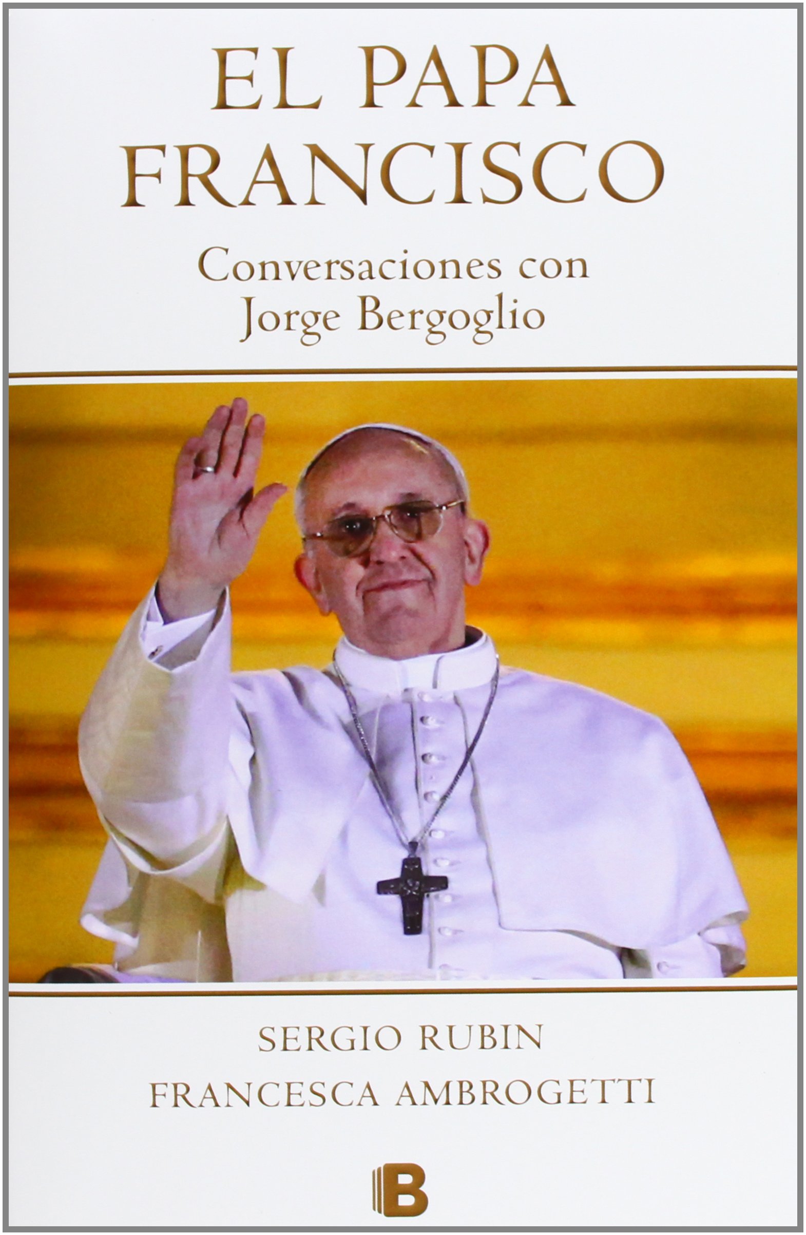 El Papa Francisco: Conversaciones con Jorge Bergoglio