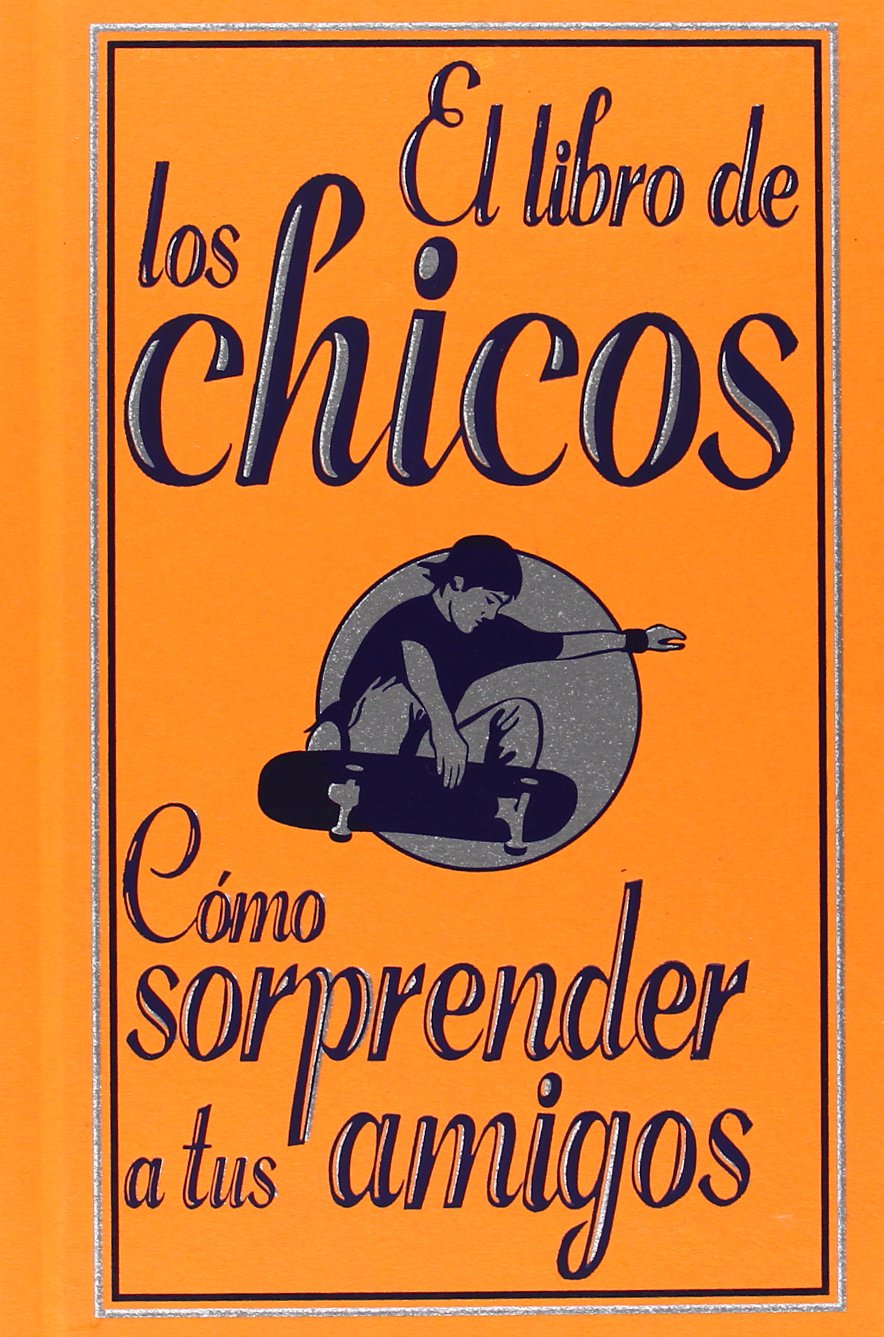 El libro de los chicos. Cómo sorprender a tus amigos