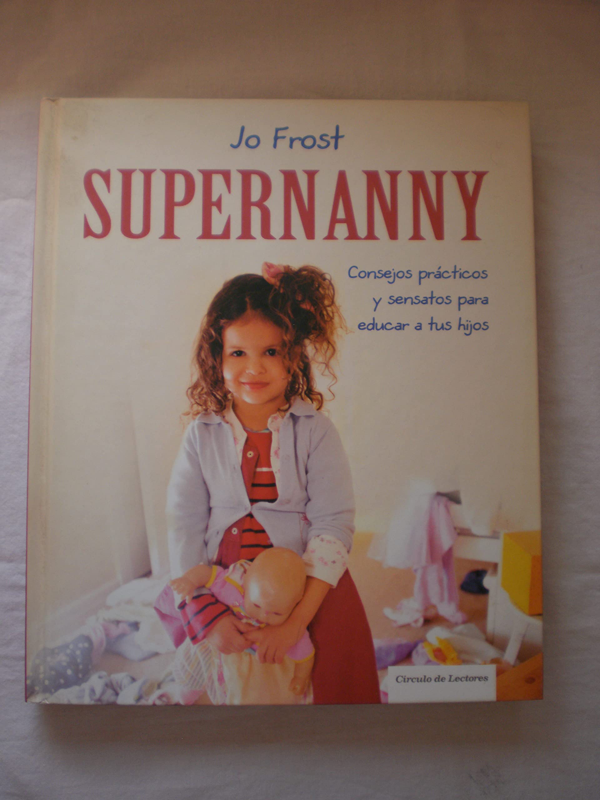 Supernanny: Consejos prácticos y sensatos para educar a tus hijos