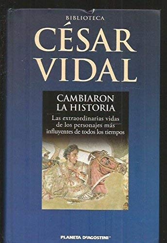 Cambiaron la historia: las extraordinarias vidas de los personajes más influyentes de todos los tiempos