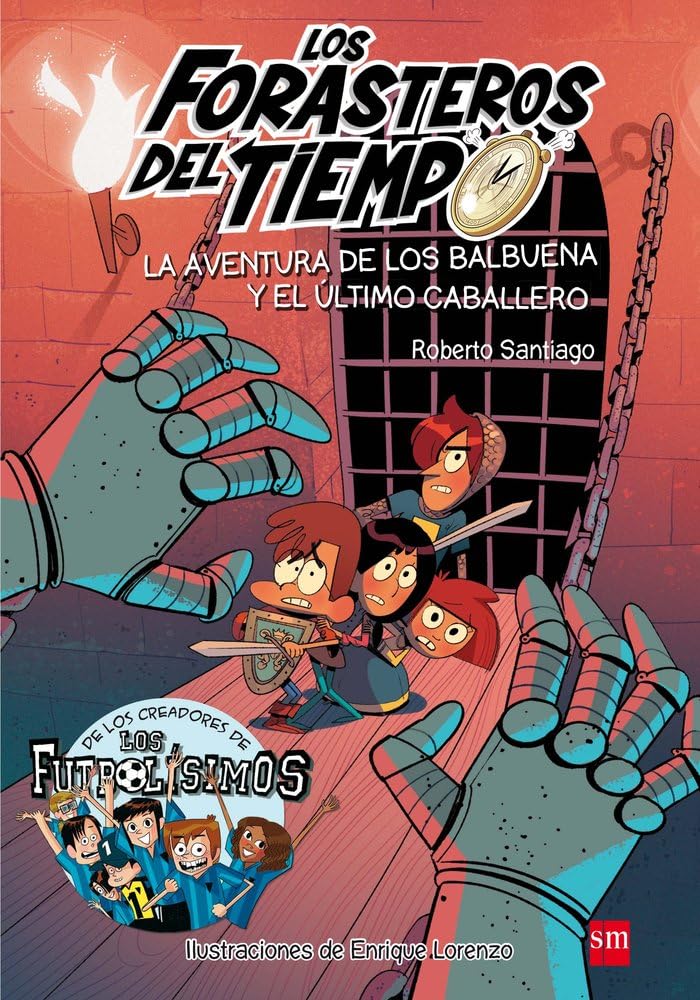 Los Forasteros Del Tiempo. la Aventura de los Balbuena y el Ultimo Caballero