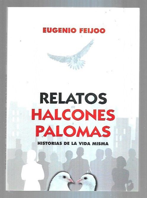 Relatos de Halcones y Palomas. Historias de la vida misma