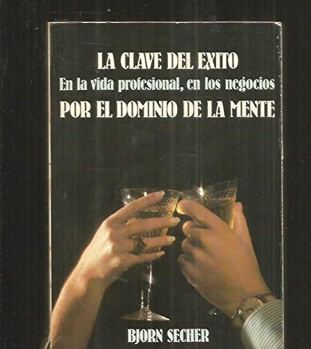 La clave del éxito: Por el dominio de la mente