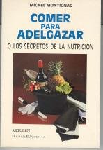 Comer para adelgazar: O los secretos de la nutrición