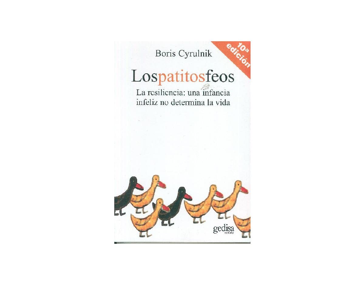 Los Patitos Feos: la Resiliencia: Una Infancia Infeliz No Determina la Vida