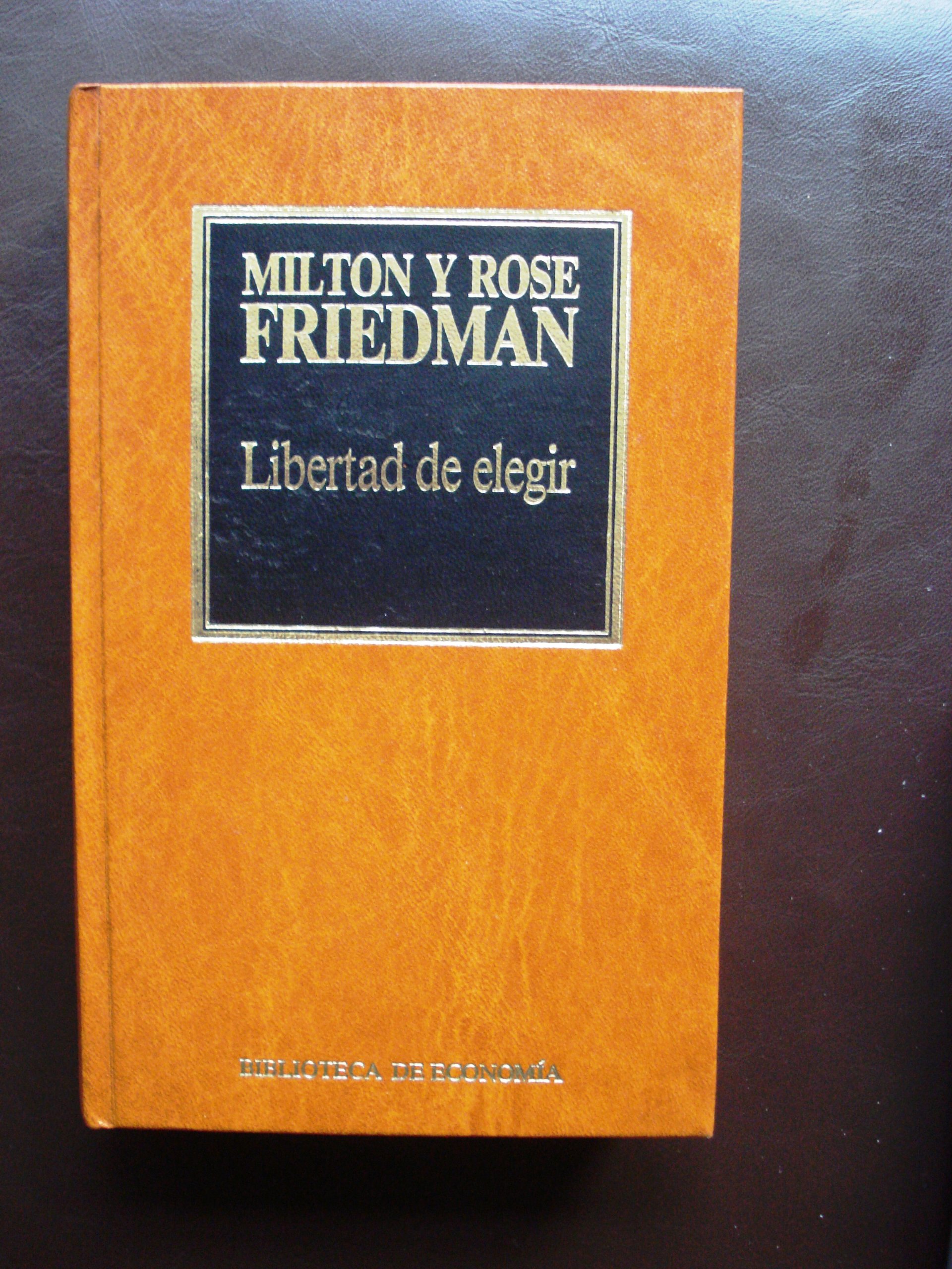 Libertad de Elegir / Milton y Rose Friedman ; Traducción Carlos Rocha Pujol