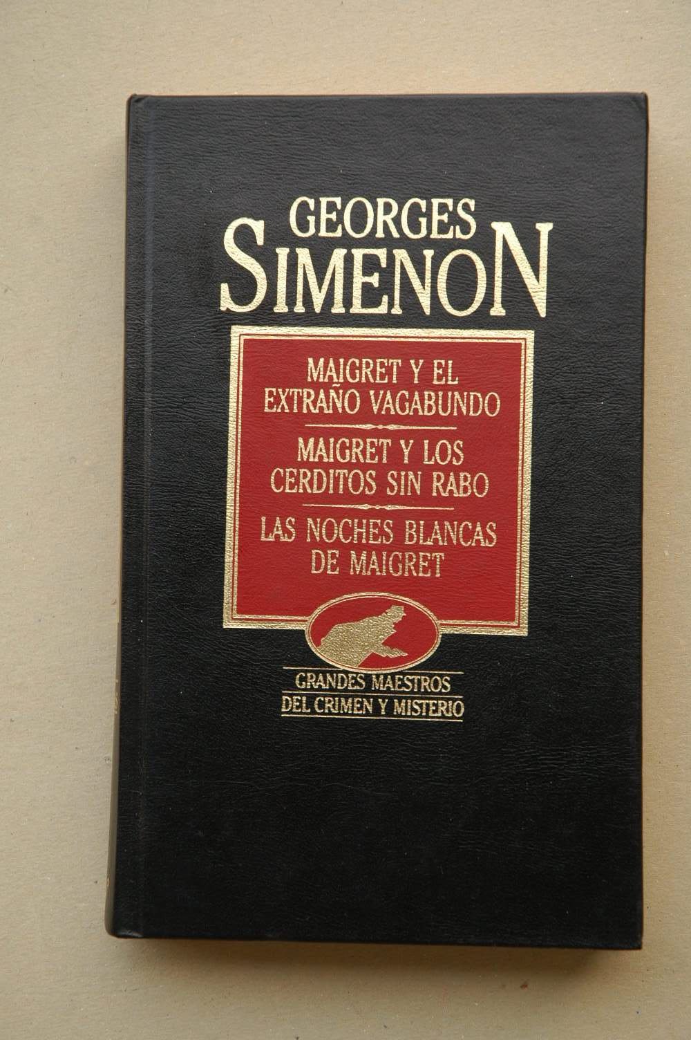 Maigret y el extraño vagabundo ; Maigret y los cerditos sin rabo ; Las noches blancas de Maigret / George Simenon ; [traducción de G. Torrente Ballester, María José Torrente, Pedro Sáez]