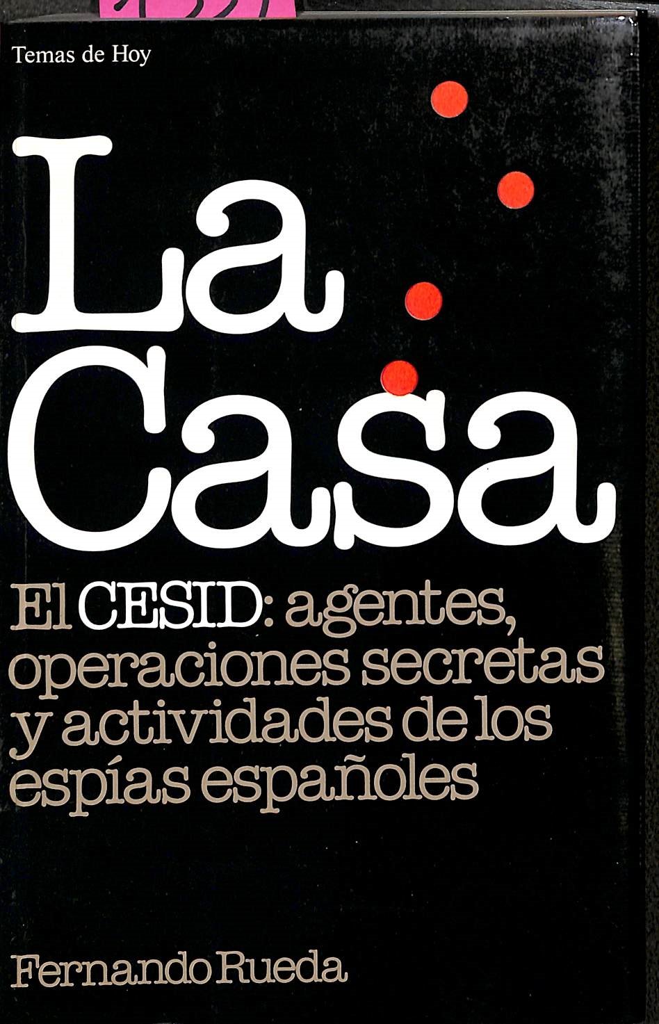 Casa, La. el Cesid: Agentes, Operaciones Secretas y Actividades de los