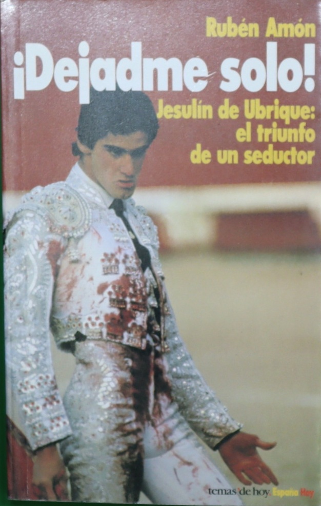 Dejadme solo! Jesulín de Ubrique: el triunfo de un seductor