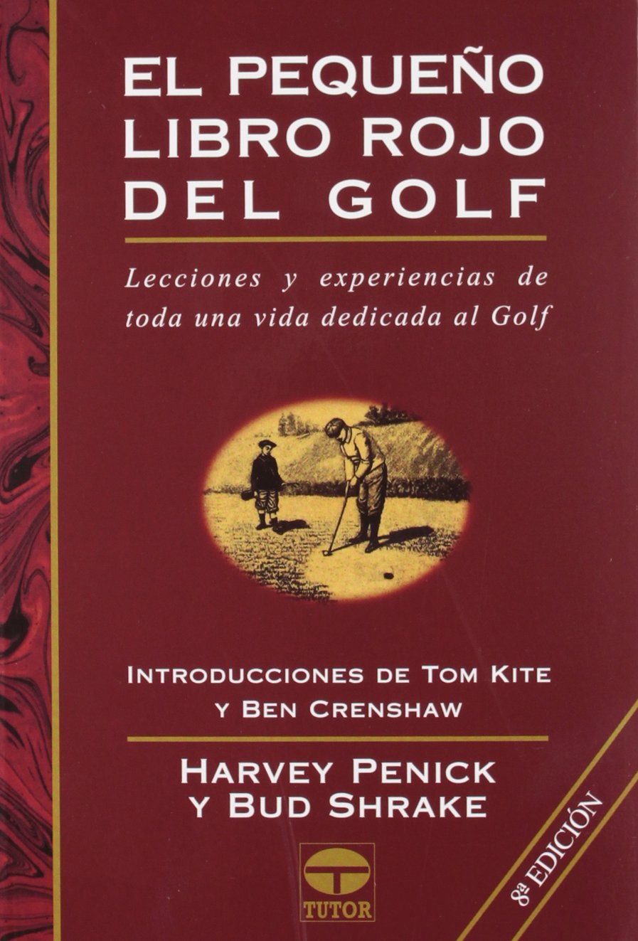 Pequeno Libro Rojo Del Golf, el - 8b: Ed. Rustica: Lecciones y Experiencias de Toda Una Vida Dedicada Al Golf