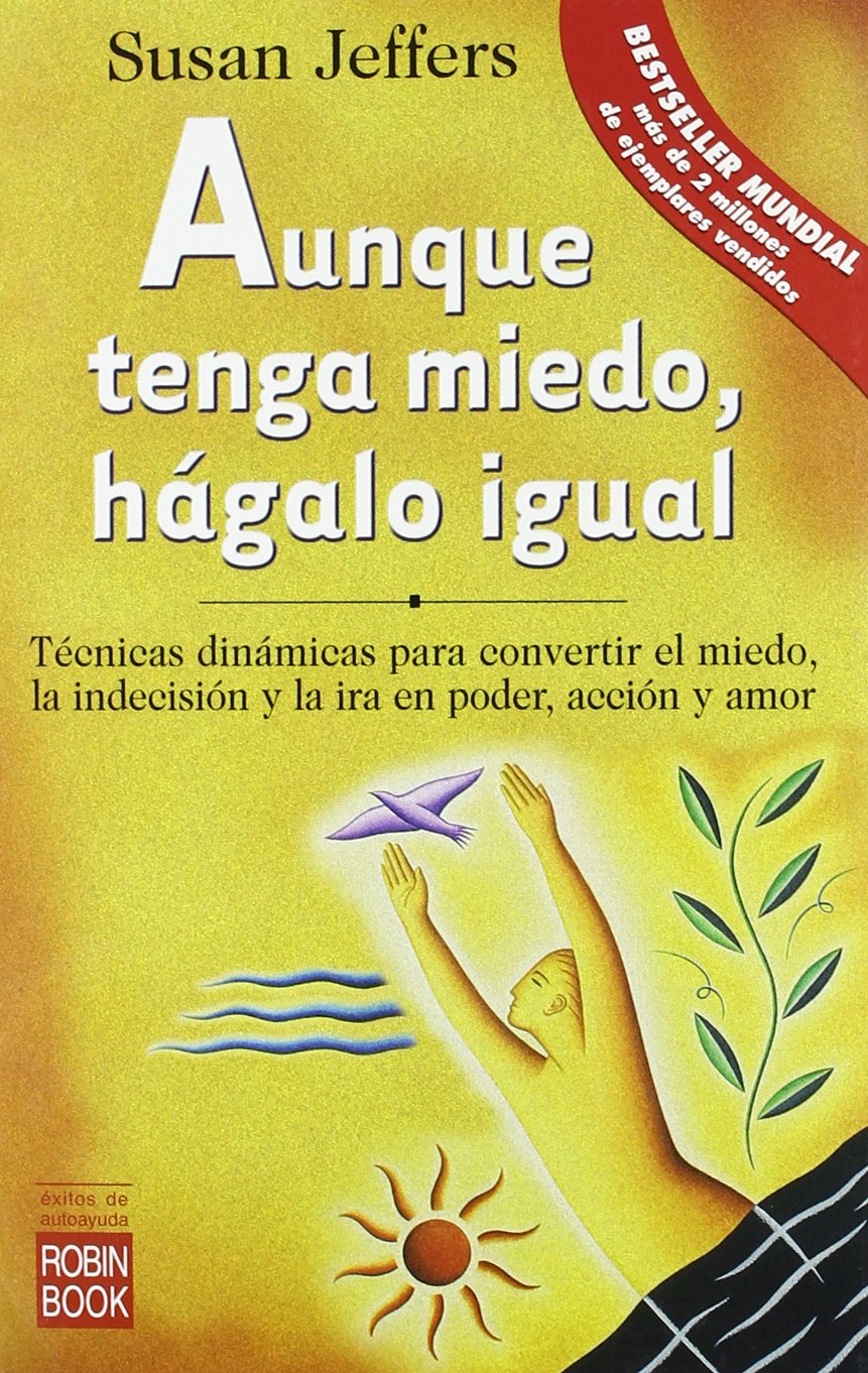 Aunque Tenga Miedo, Hágalo Igual: Técnicas Dinámicas para Convertir el Miedo, la Indecisión y la Ira en Poder, Acción y Amor.