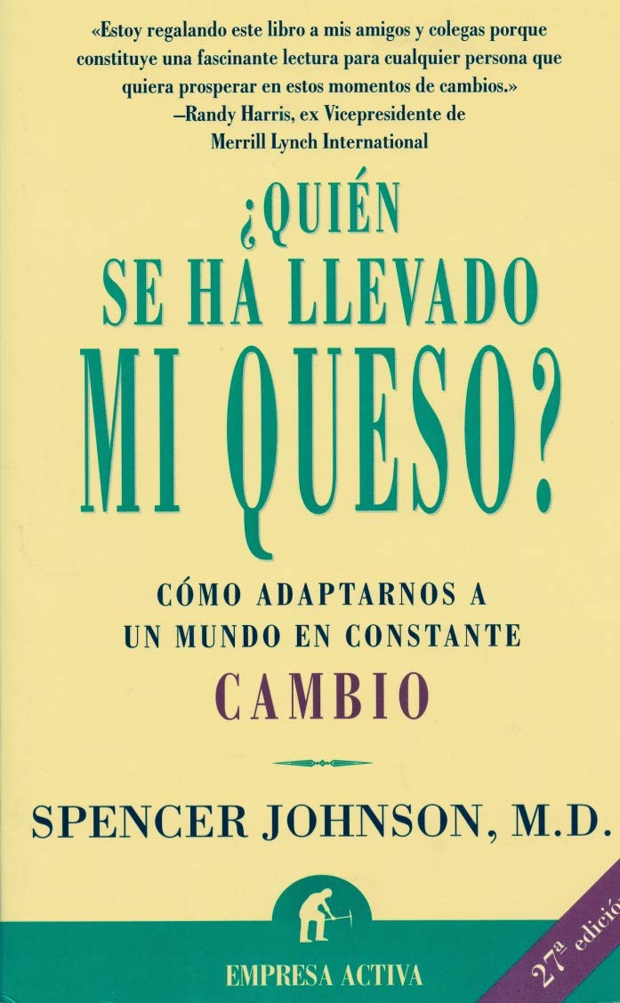 ¿quién Se Ha Llevado Mi Queso? Una Manera Sorprendente de Afrontar el Cambio en el Trabajo y en la Vida Privada