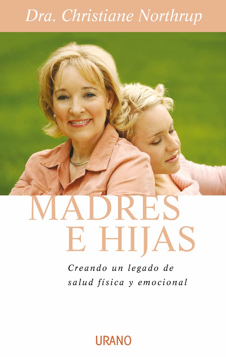 Madres E Hijas: Sabiduria para Una Relacion Que Dura Toda la Vida