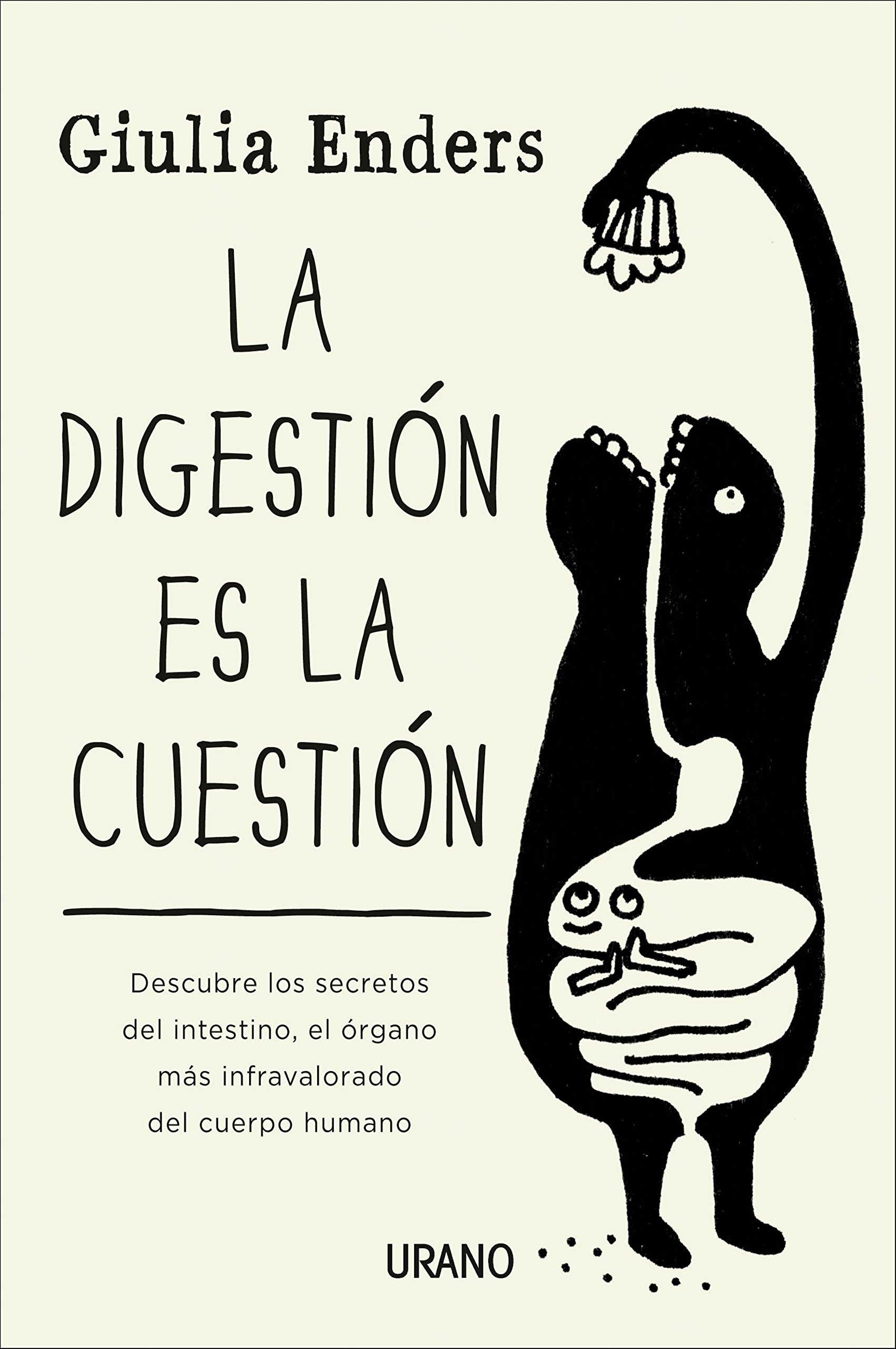 La Digestión Es la Cuestión: Descubre los Secretos Del Intestino, el Órgano Más Infravalorado Del Cuerpo Humano