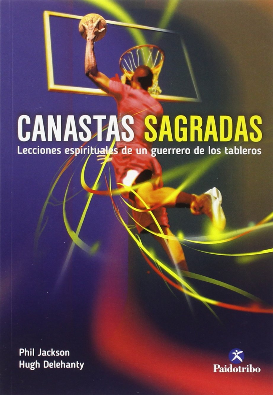 Canastas Sagradas. Lecciones Espirituales de Un Guerrero de los Tableros: Lecciones Espirituales de Un Guerrero de los Tableros/ Spiritual Lessons of a Basketball Court Warrior