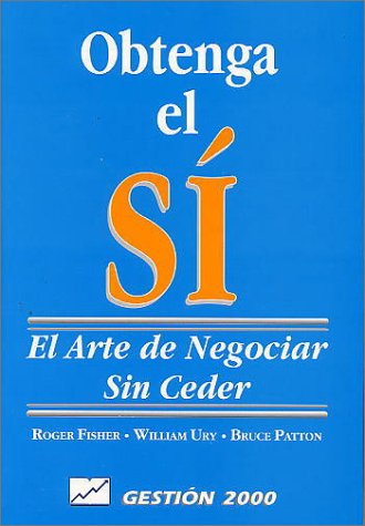 Obtenga el Si: el Arte de Negociarsin Ceder