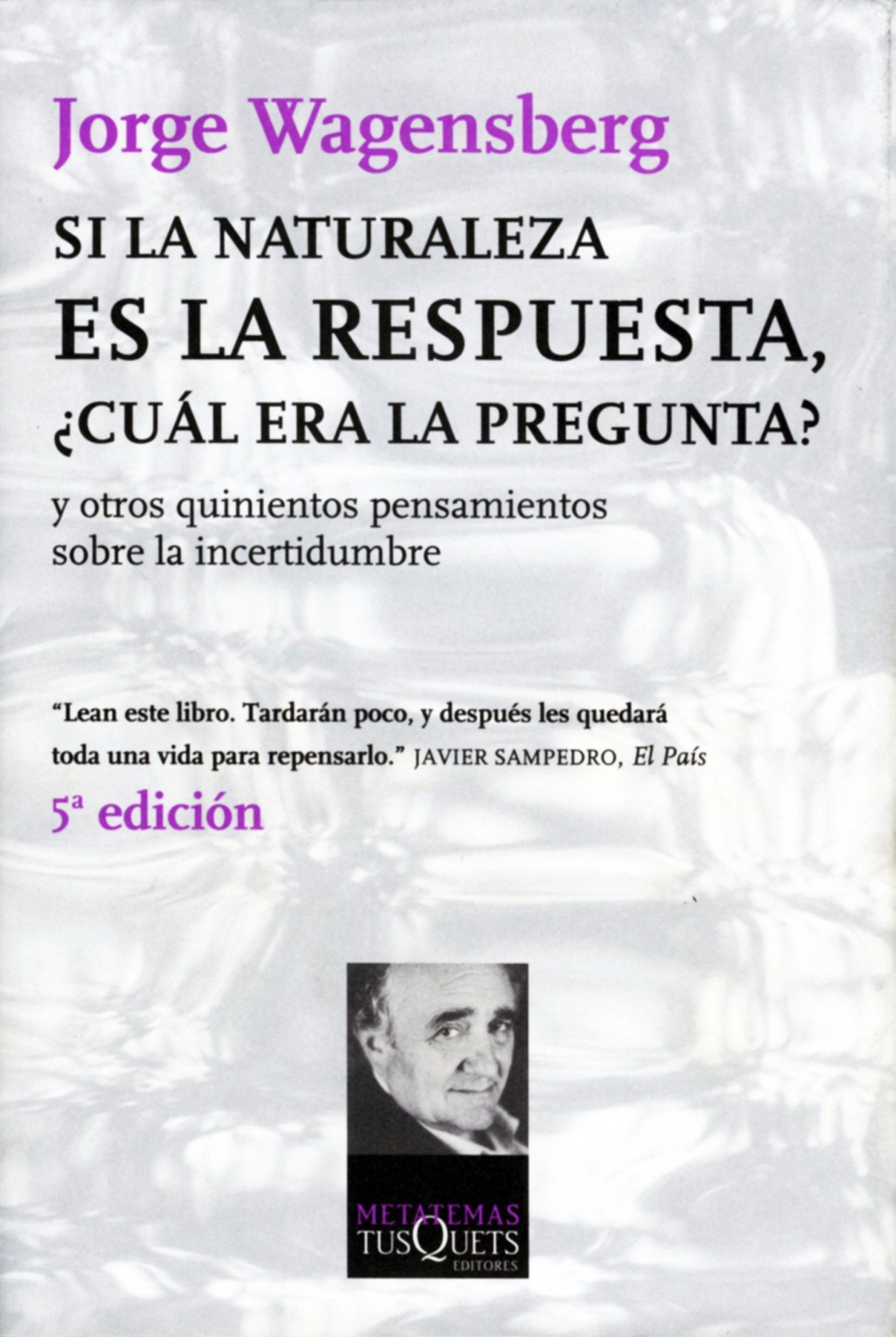 Si la Naturaleza Es la Respuesta, ¿cuál Era la Pregunta?: y Otros Quinientos Pensamientos