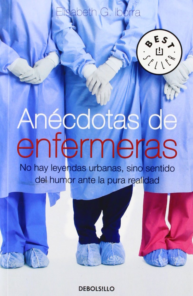 Anécdotas de Enfermeras: No Hay Leyendas Urbanas, Sino Sentido Del Humor Ante la Pura Realidad