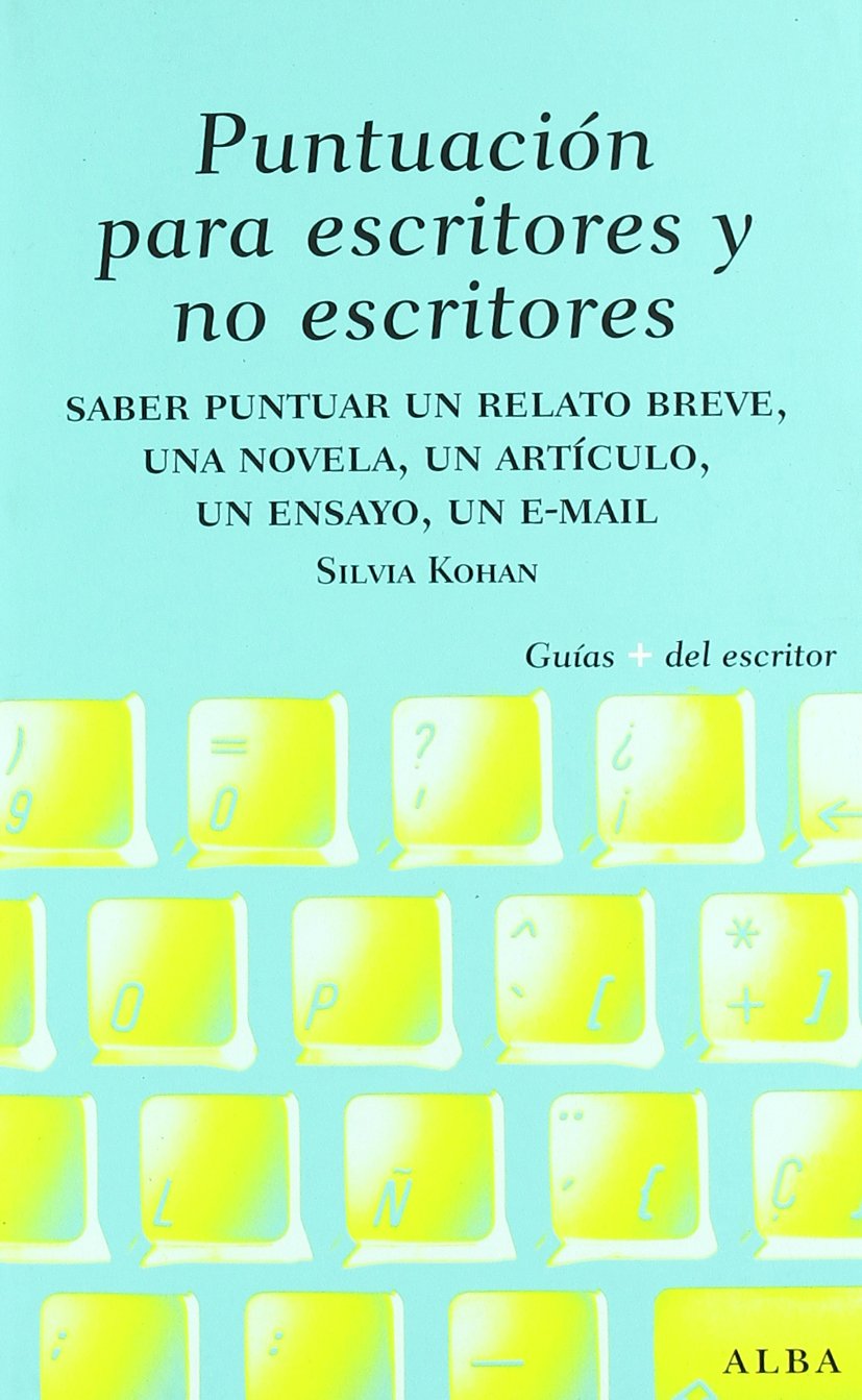 Puntuación para Escritores y No Escritores Desde Un Relato Breve, Una Novela y Un Ensayo Hasta Un Mail