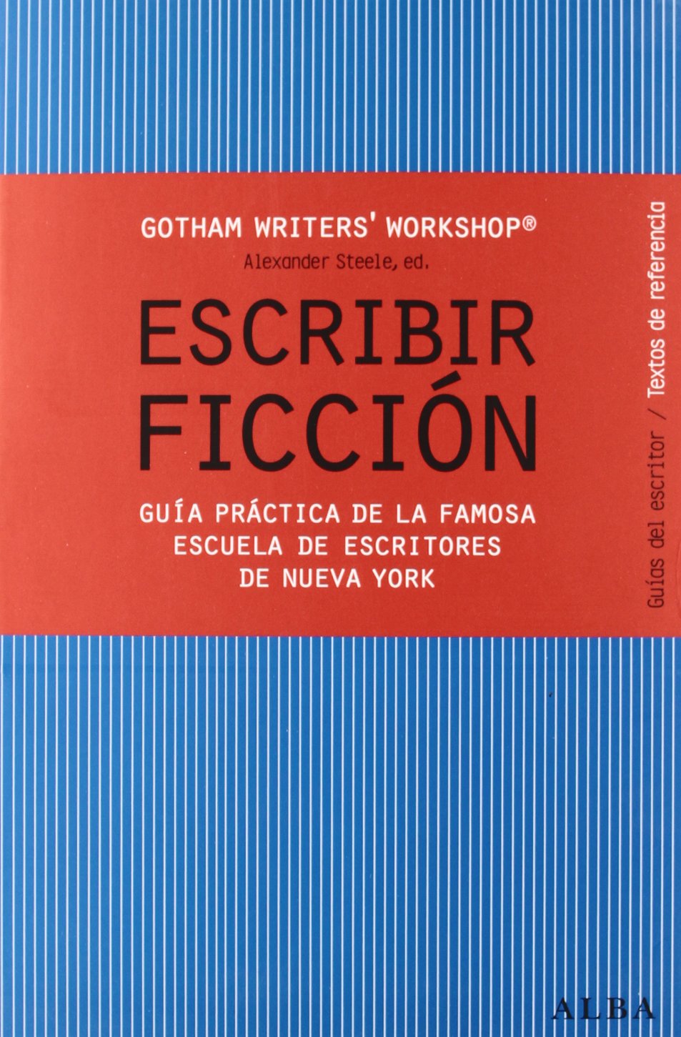 Escribir Ficción: Guía Práctica de la Famosa Escuela de Escritores de Nueva York