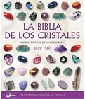 La Biblia de los Cristales: Guía Definitiva de los Cristales - Características de Más de 200 Cristales