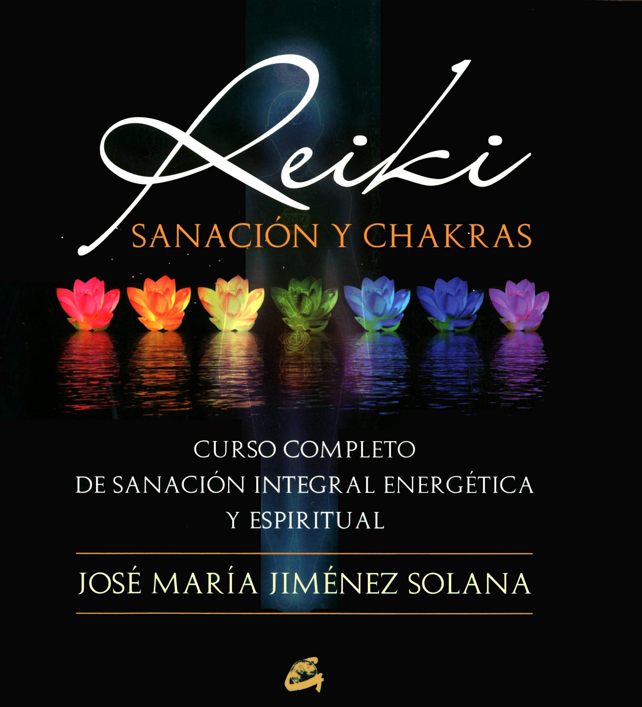 Reiki, Sanación y Chakras: Curso Completo de Sanación Integral Energética y Espiritual