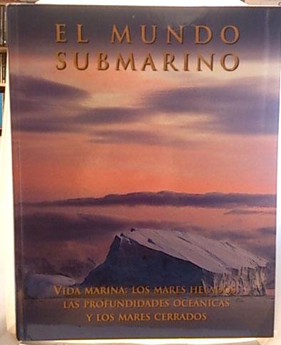 Enciclopedia Mundo Submarino: Vida marina: los mares helados, las profundidades oceánicas y los mares cerrados