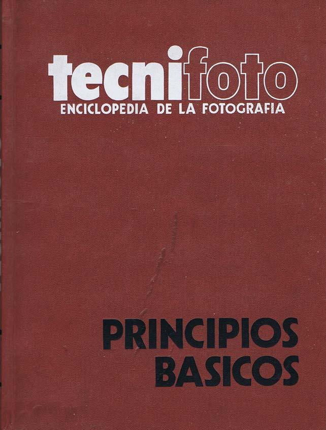 Tecnifoto. Enciclopedia de la Fotografía. Tomo 1 Principios Básicos