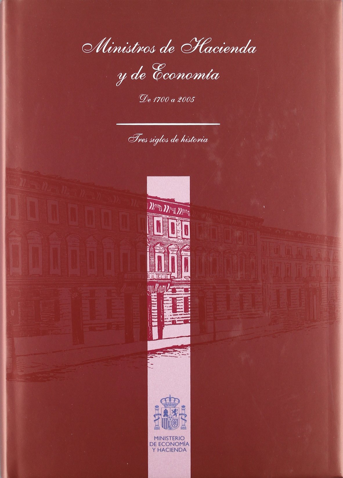 Ministros de Hacienda y de Economía. De 1700 a 2005. Tres siglos de historia