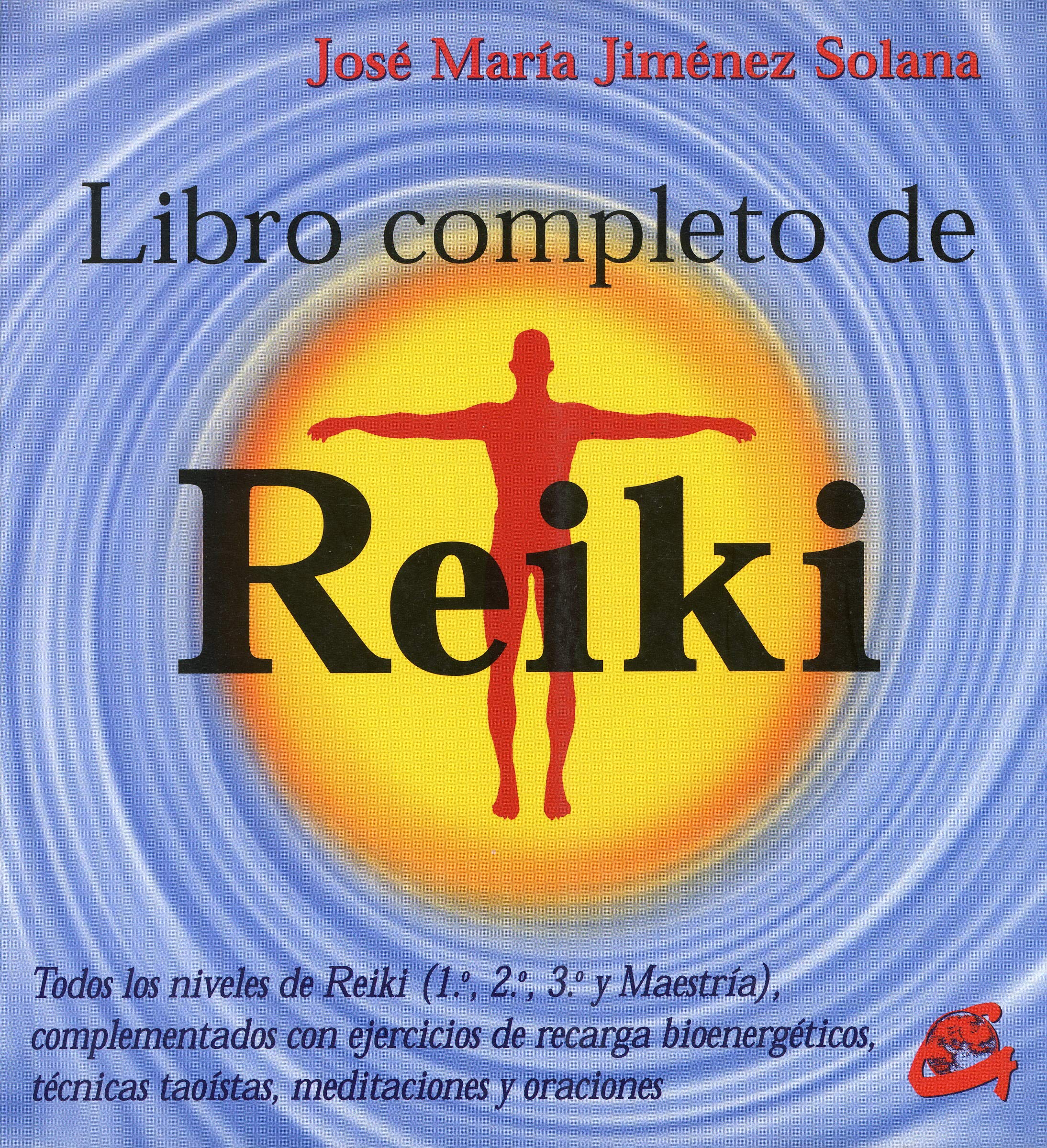 Libro Completo Del Reiki: Todos los Niveles de Reiki , Complementados con Ejercicios de Recarga Bioenergéticos, Técnicas Taoístas, Meditaciones y Oraciones