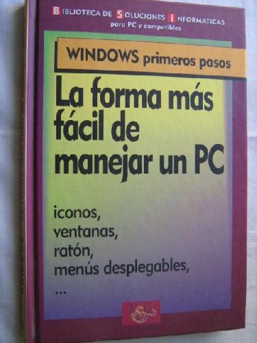 La forma más fácil de manejar un PC. Windows, primeros pasos