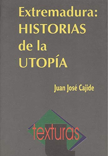Extremadura: Historias de la utopía