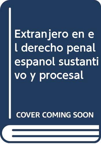 El extranjero en el derecho penal español sustantivo y procesal