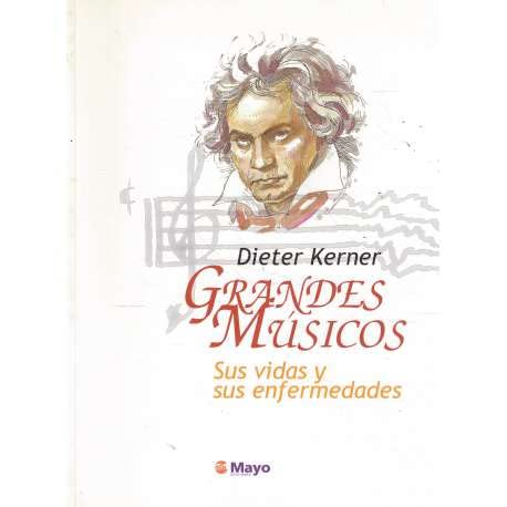 Grandes músicos. Sus vidas y sus enfermedades
