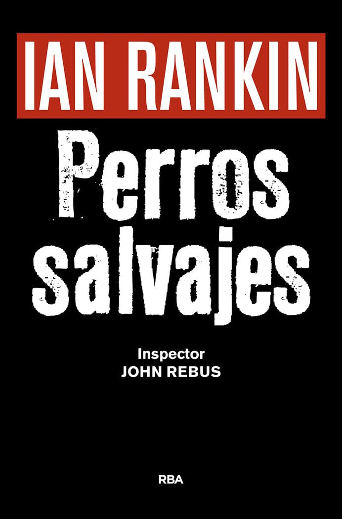 Perros Salvajes Premio Rba Novela Negra 2016: Serie John Rebus Xx