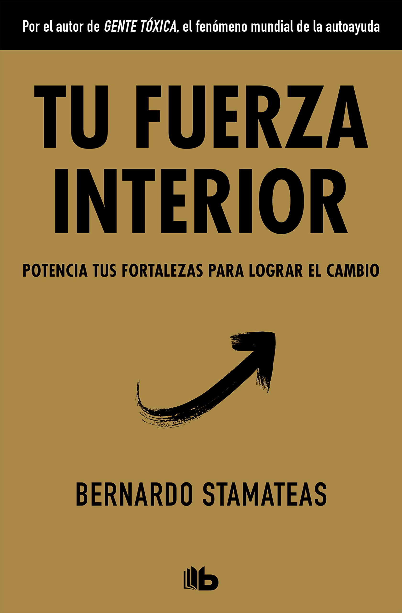 Tu Fuerza Interior. Potencia Tus Fortalezas para Lograr el Cambio