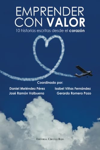 Emprender con valor: 10 historias escritas desde el corazón