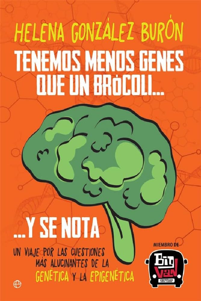 Tenemos Menos Genes Que Un Brócoli … y Se Nota. Un Viaje por las Cuestiones Más Alucinantes de la Genética y la Epigenética